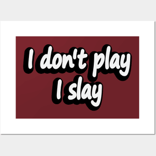 I don't play I slay - fun quote Posters and Art